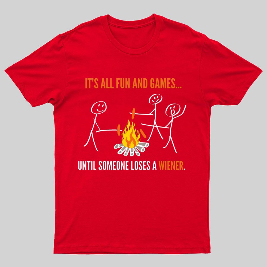 Funny It's All Fun And Games Until Someone Loses A Wiener Graphic Printing Geeky T-Shirt