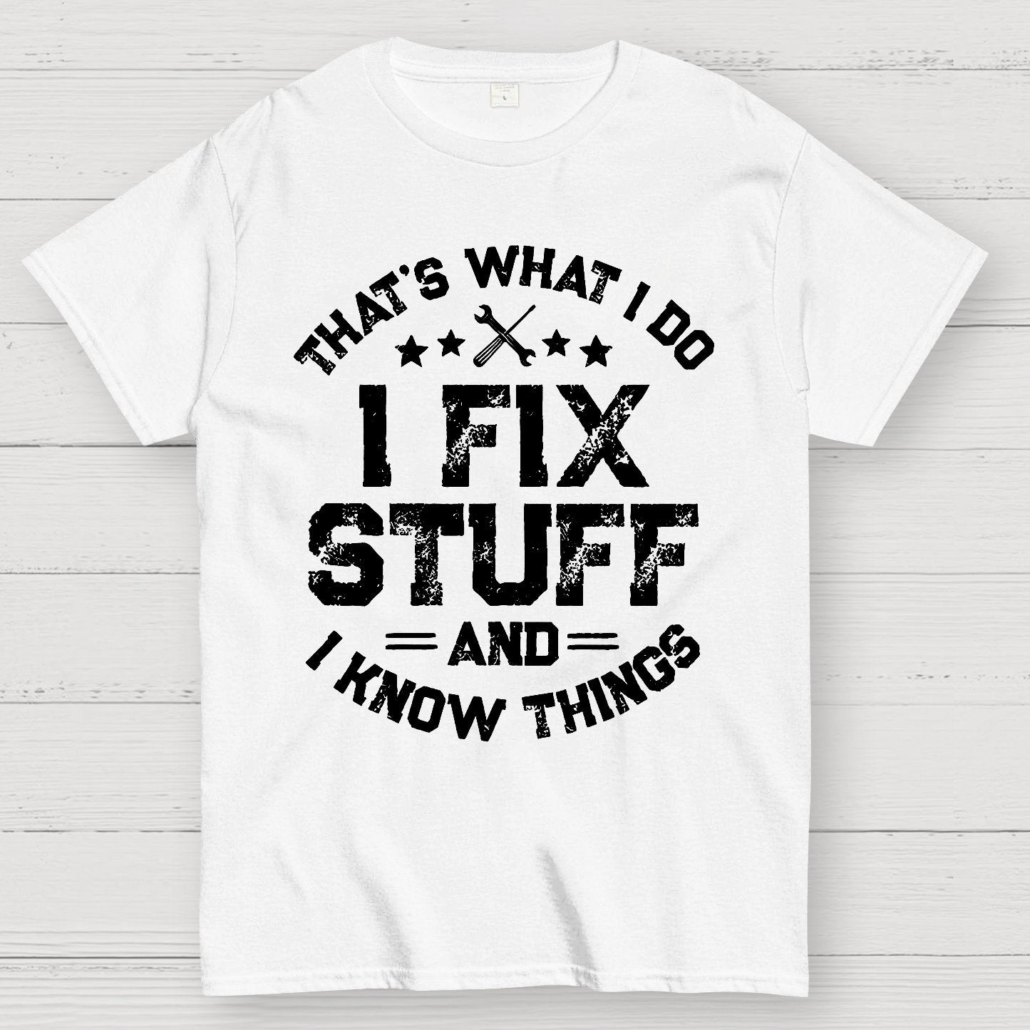 THAT'S What i Do I Fix Stuff And I Know Things Geek T-Shirt