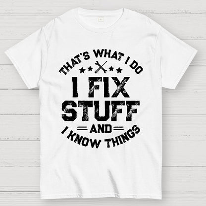 THAT'S What i Do I Fix Stuff And I Know Things Geek T-Shirt