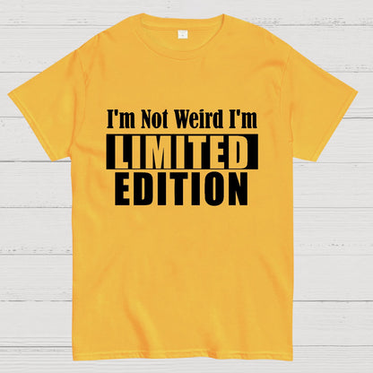 I'm not Weird I'm Limited Edition Geek T-Shirt