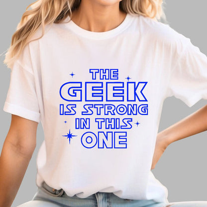 The Geek is Strong in This One Geek T-Shirt