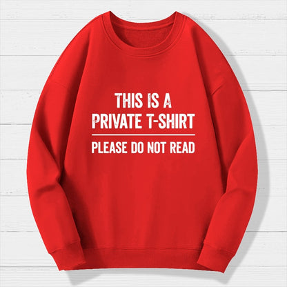 This Is A Private T-shirt Please Do Not Read Geek Cotton Sweatshirt