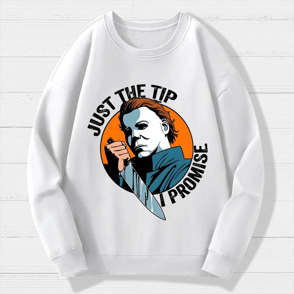Just The Tip I Promise Funny Bloody Halloween Geek Cotton Sweatshirt