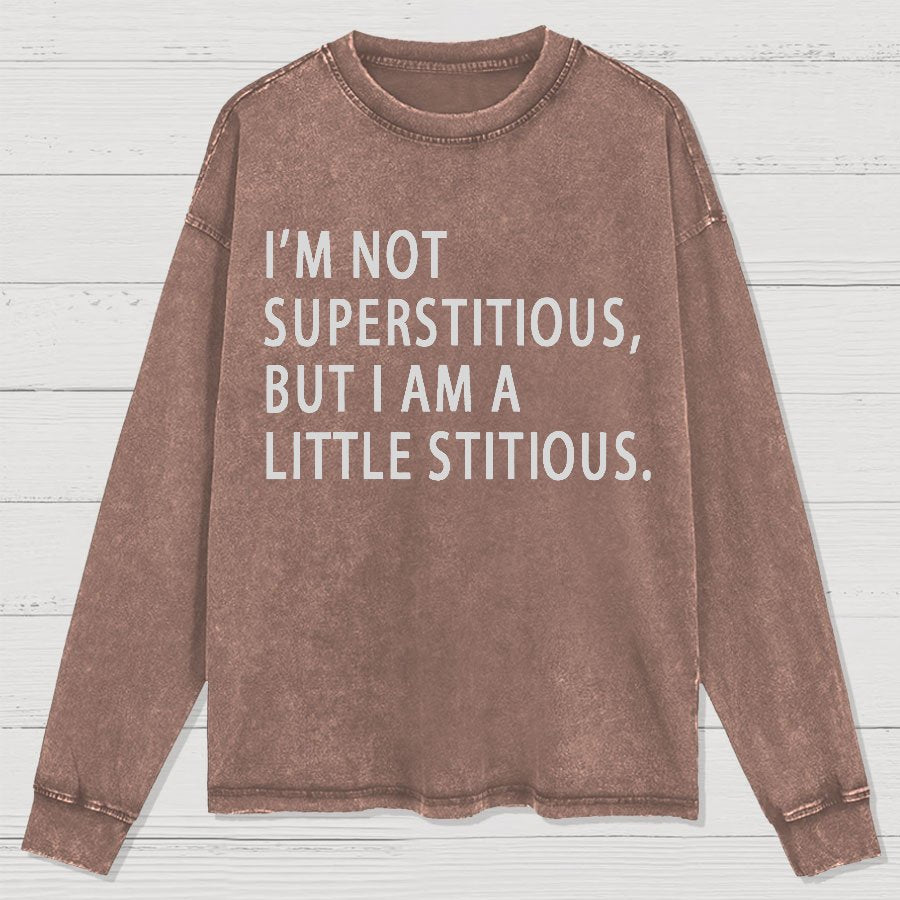 I Am Not Superstitious Geek Washed Long Sleeve Tee
