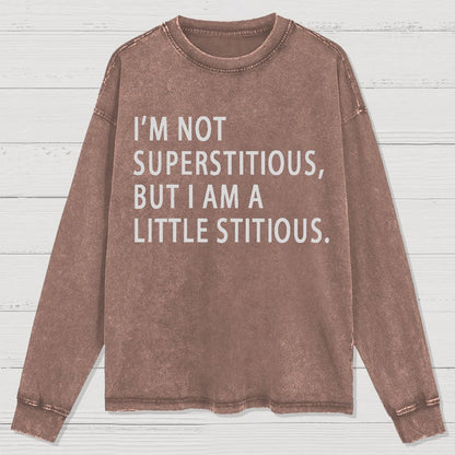 I Am Not Superstitious Geek Washed Long Sleeve Tee