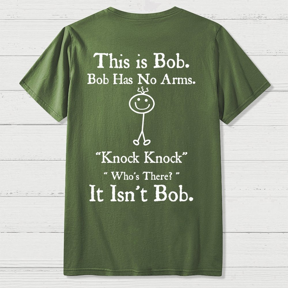 Bob Has No Arms , Knock-Bob Funny Back Printing Geek T-Shirt