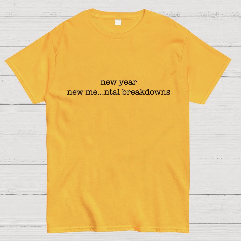New Year New Me…ntal Breakdowns Geek T-Shirt