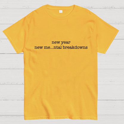 New Year New Me…ntal Breakdowns Geek T-Shirt