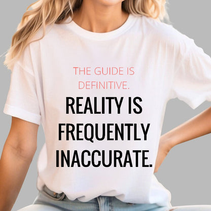The Guide Is Definitive. Reality is frequently inaccurate. Geek T-Shirt