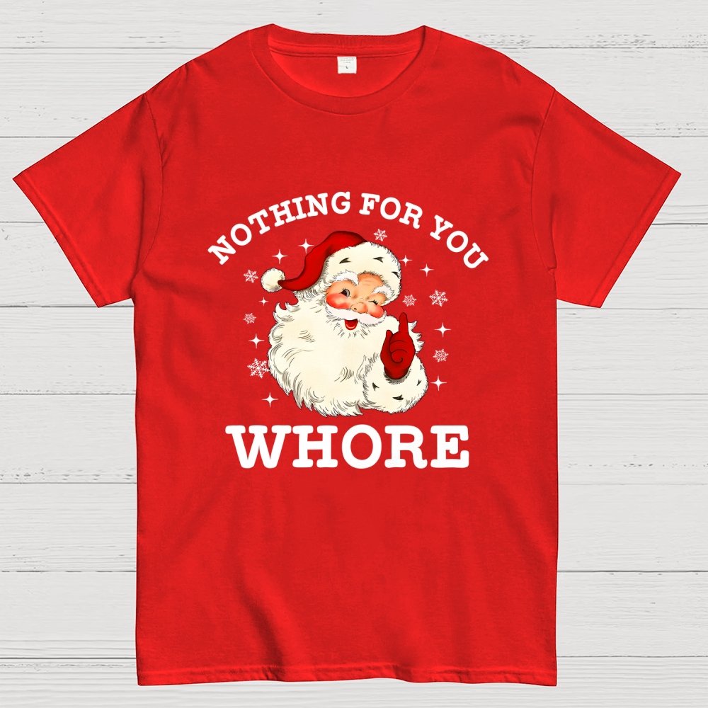 Nothing For You Whore Funny Santa Christmas Xmas Vintage Geek T-Shirt