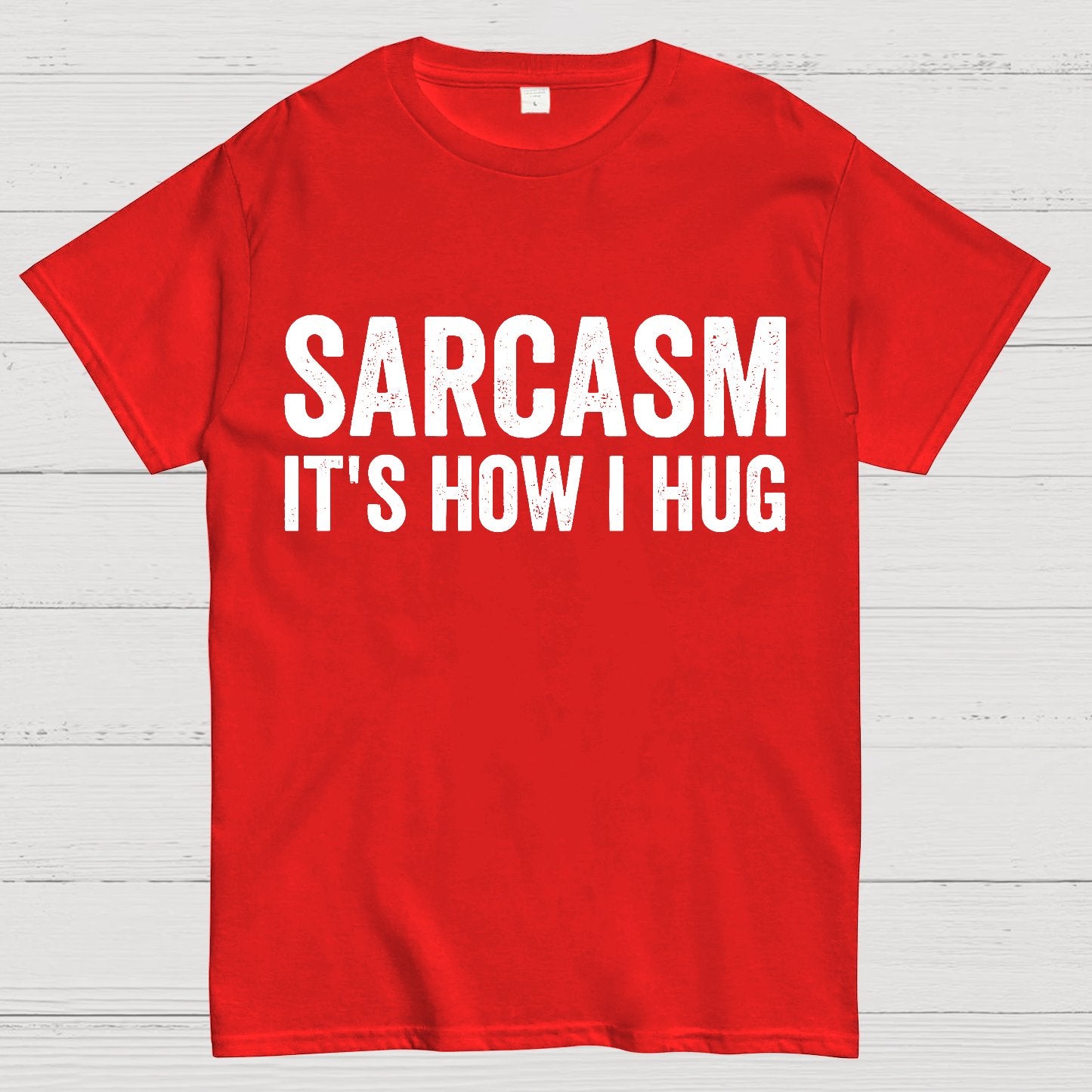 Sarcasm It's How I Hug - Funny Sarcastic Geek T-Shirt