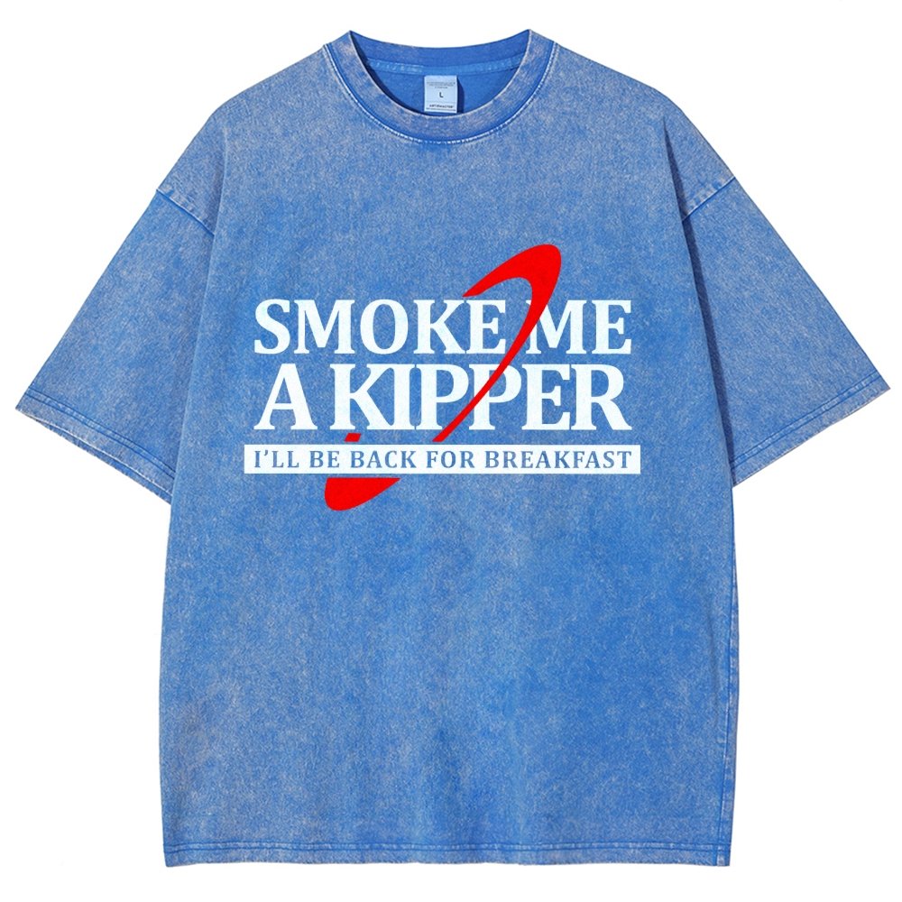 Smoke Me A Kipper I‘ll Be Be back Back For Breakfast Vintage Distressed T-shirt