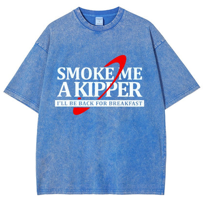 Smoke Me A Kipper I‘ll Be Be back Back For Breakfast Vintage Distressed T-shirt