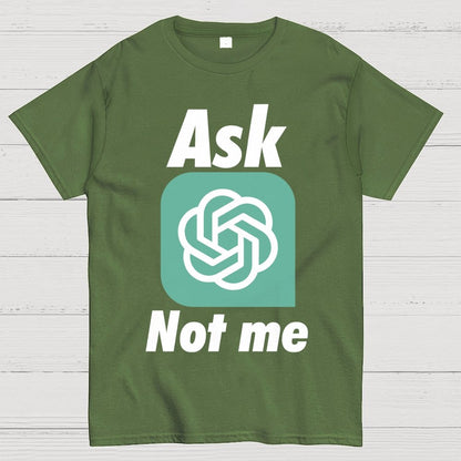 Ask ChatGPT Not Me Geek T-Shirt