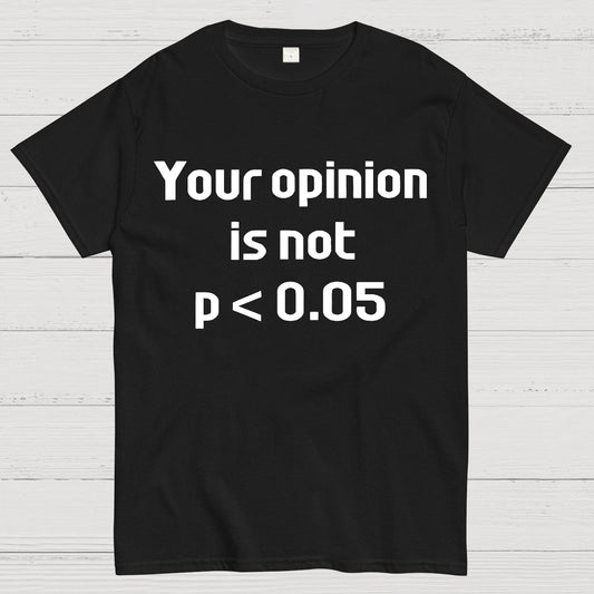 Your Opinion is Not P＜0.05 Geek T-Shirt