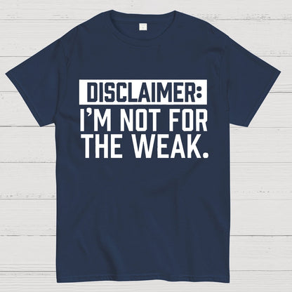 I Am Not For The Weak Geek T-Shirt