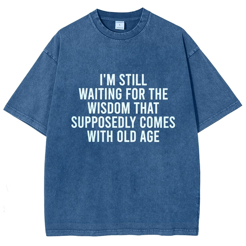 I'm Still Waiting For The Wisdom. That Supposedly Come With Old Age Vintage Distressed T-shirt