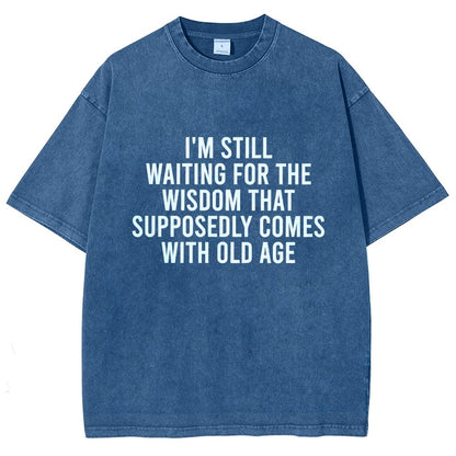 I'm Still Waiting For The Wisdom. That Supposedly Come With Old Age Vintage Distressed T-shirt