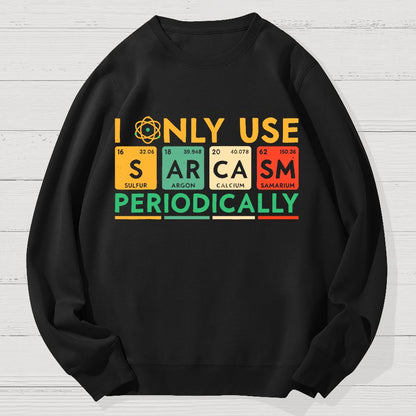 I Only Use Sarcasm Periodically Funny Men Women Science Geek Cotton Sweatshirt