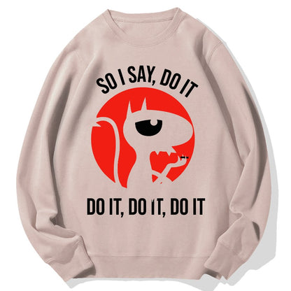 Do It，Do It，Do It Geek Cotton Sweatshirt