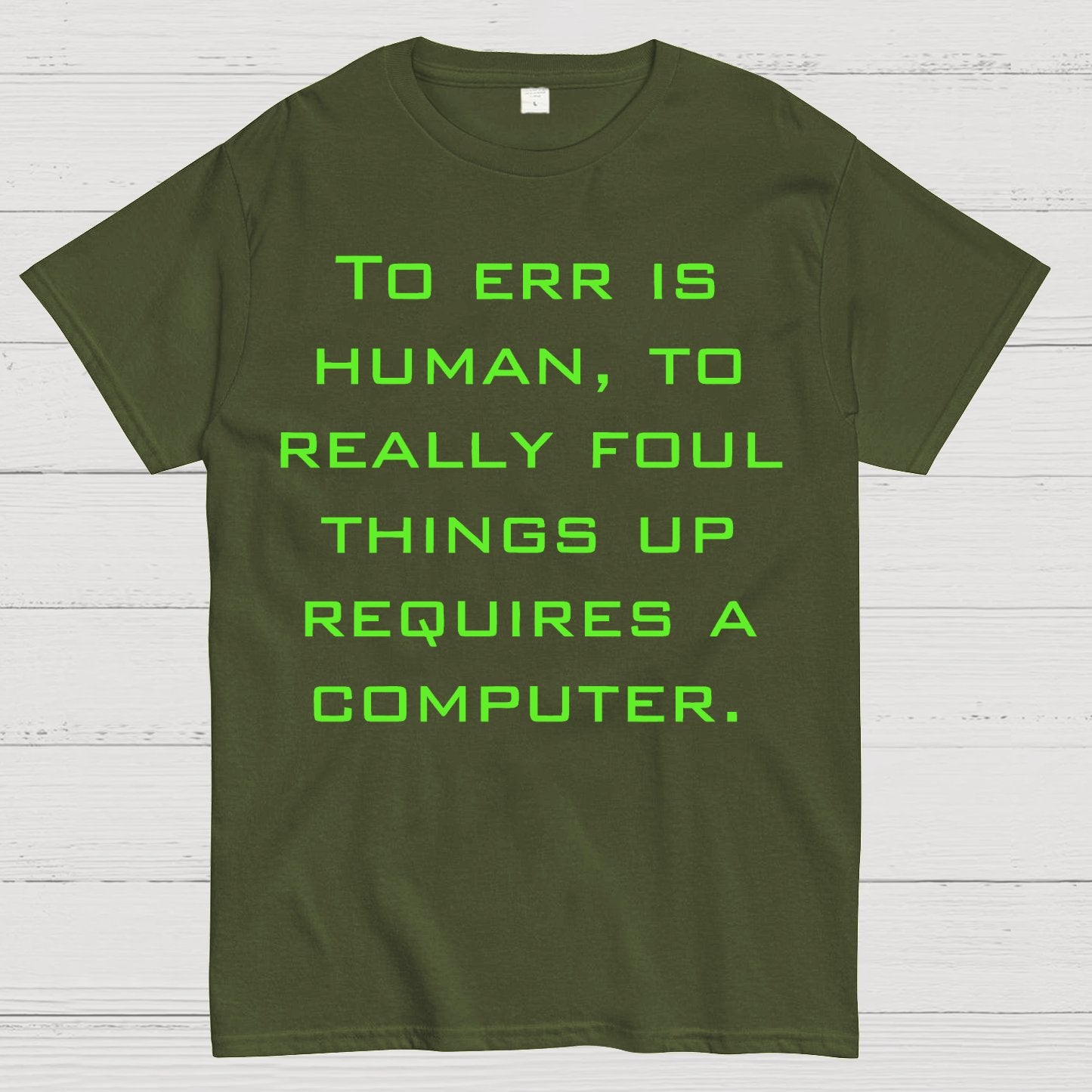 To Err Is Human, To Really Foul Things Up Requires A Computer Geek T-Shirt