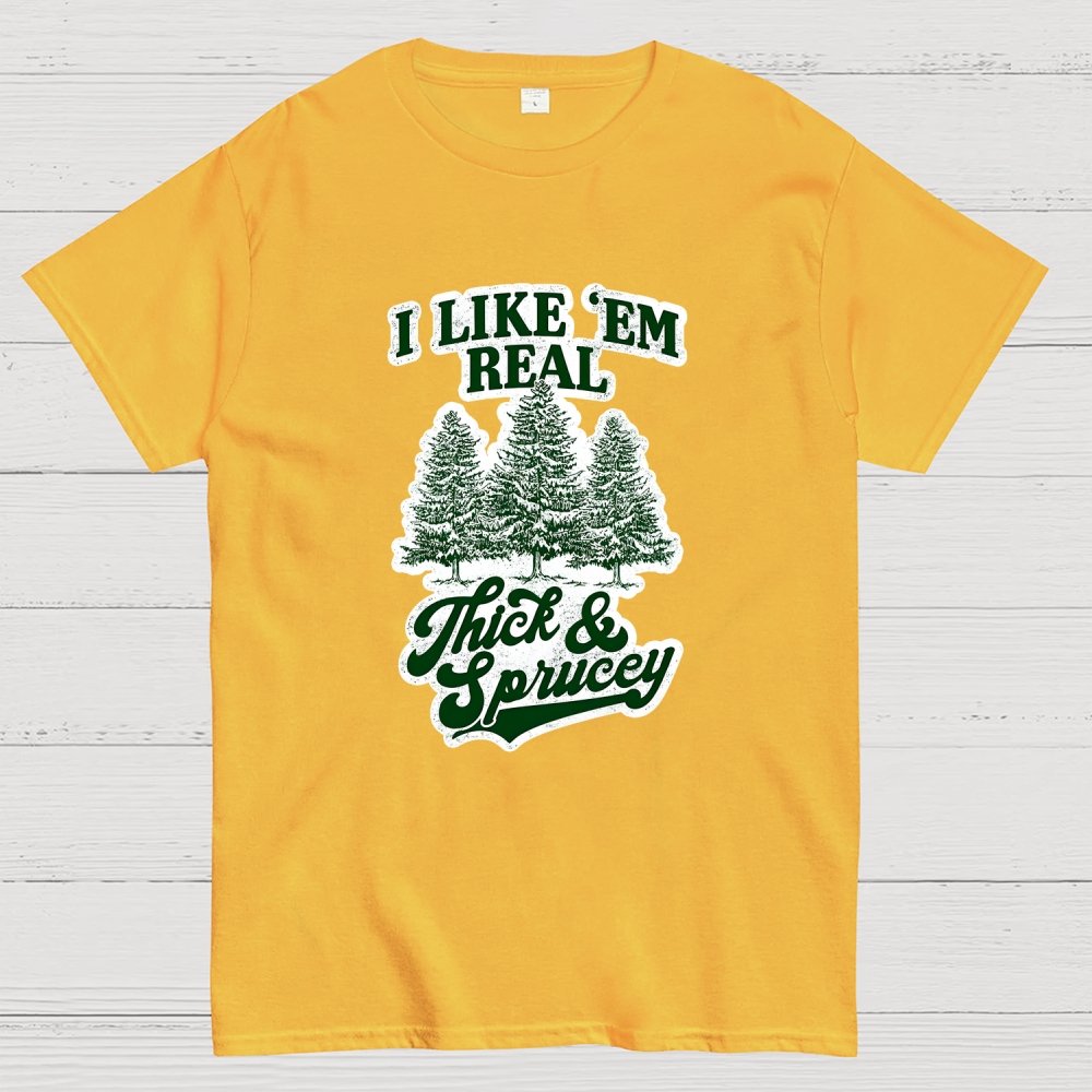 I Like 'Em Real Thick & Sprucey Geek T-Shirt