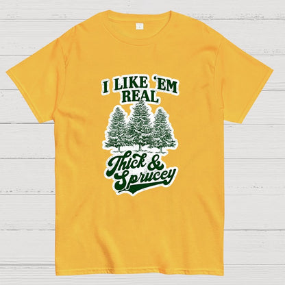 I Like 'Em Real Thick & Sprucey Geek T-Shirt