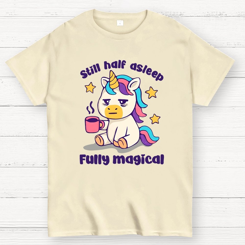 Still half asleep Fully magical Geek T-Shirt