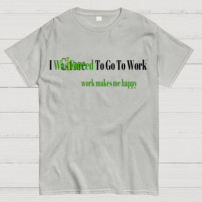 Work Makes Me Happy Geek T-Shirt