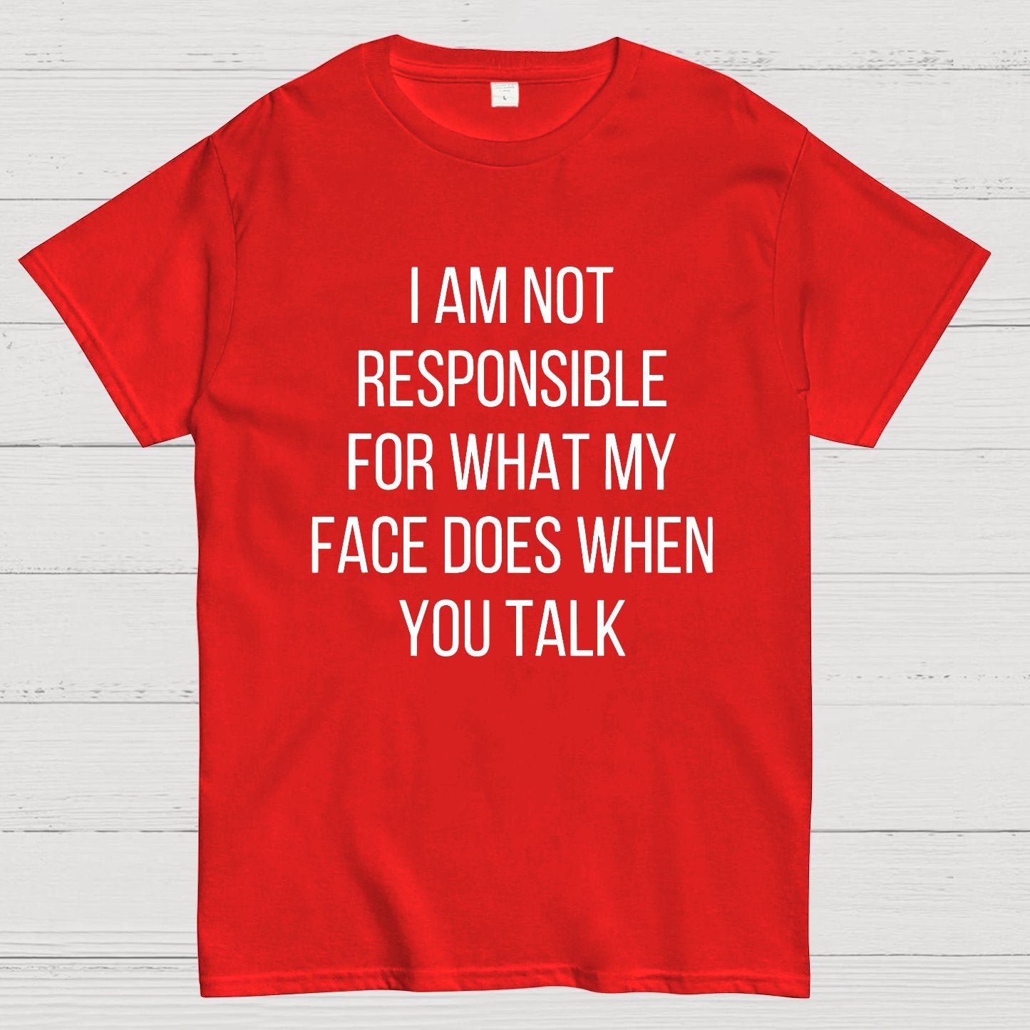 I'm Not Responsible For What My Face Does When You Talk Geeky T-Shirt