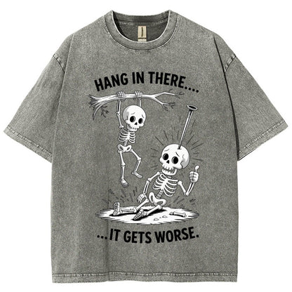 Hang In There It Gets Worse Funny Skeleton Vintage Distressed T-shirt