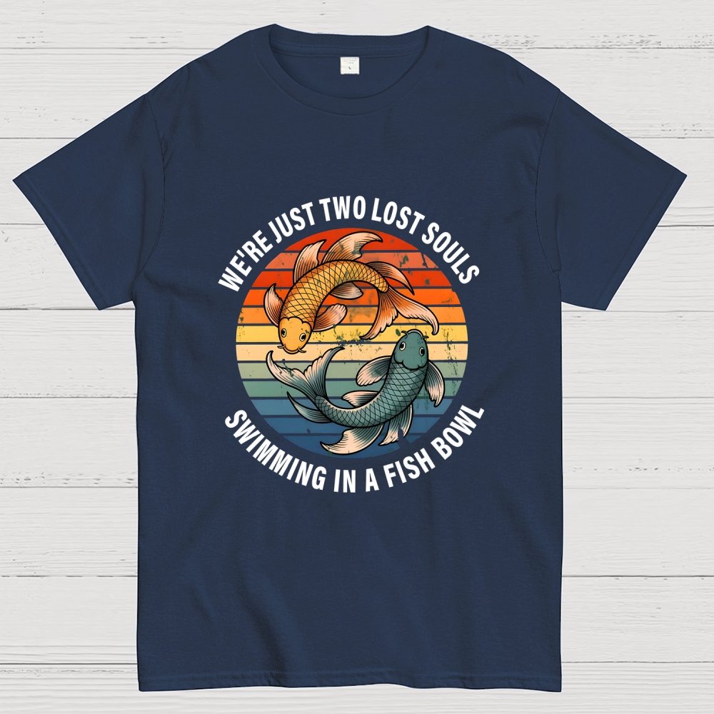 We're Just Two Lost Souls Swimming In A Fish Bowl Geek T-Shirt