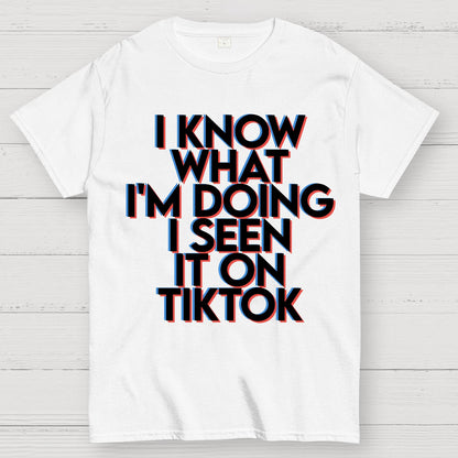 I Know What I'm Doing I Seen it on TikTok Geek T-Shirt