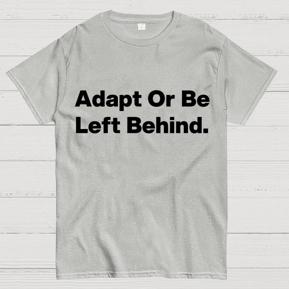 Adapt or be left behind. Geek T-Shirt