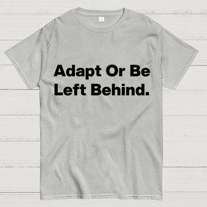 Adapt or be left behind. Geek T-Shirt
