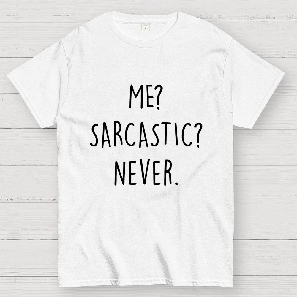 ME? SARCASTIC? NEVER Geek T-Shirt