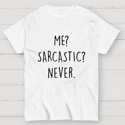 ME? SARCASTIC? NEVER Geek T-Shirt