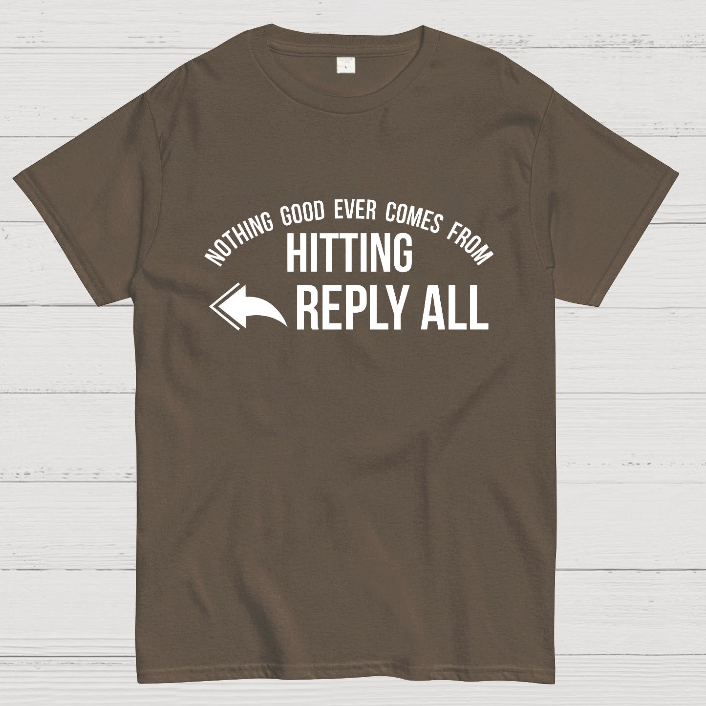 Nothing Good Ever Comes From Hitting Reply All Geeky T-Shirt