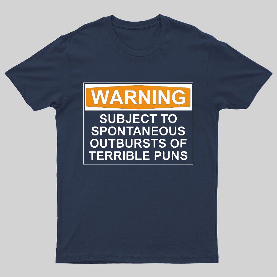 Warning - Terrible Puns! Geeky T-Shirt