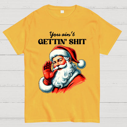 You Ain't Gettin' Shit Santa Christmas Geek T-Shirt