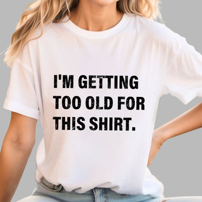 I'm Getting Too Old For This Shirt Geek T-Shirt
