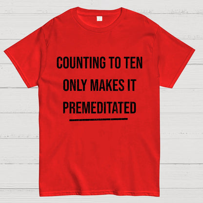 Counting To Ten, Only Makes It Premeditated Geeky T-Shirt