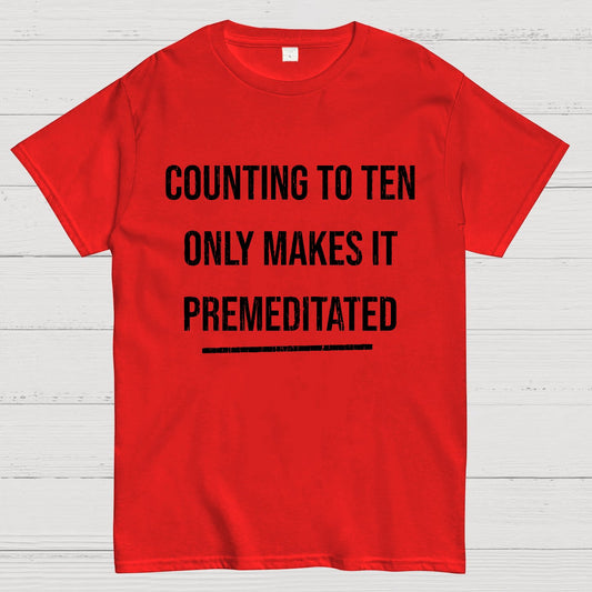 Counting To Ten, Only Makes It Premeditated Geeky T-Shirt