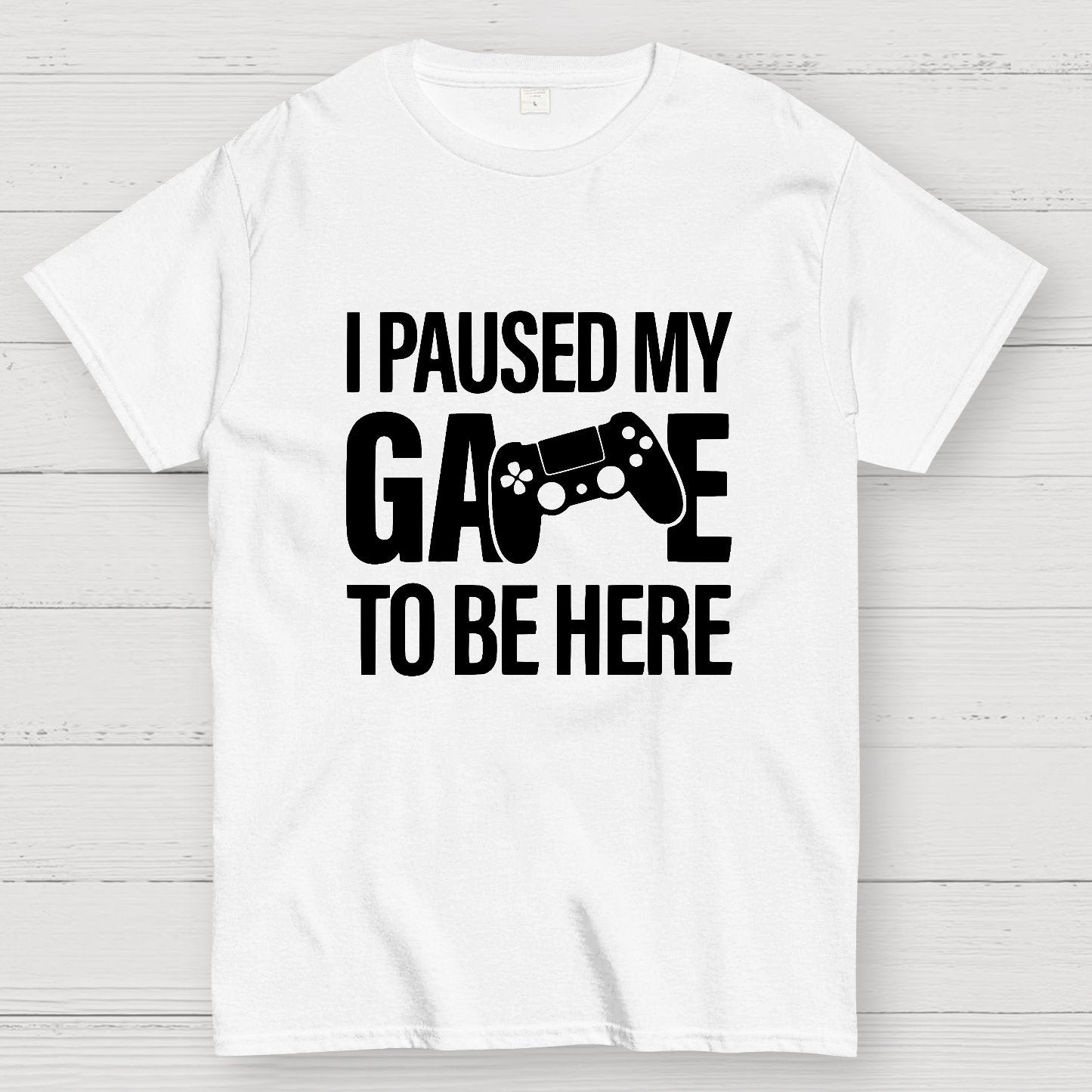 I paused my Game to Be Here Funny Gaming Geek T-Shirt