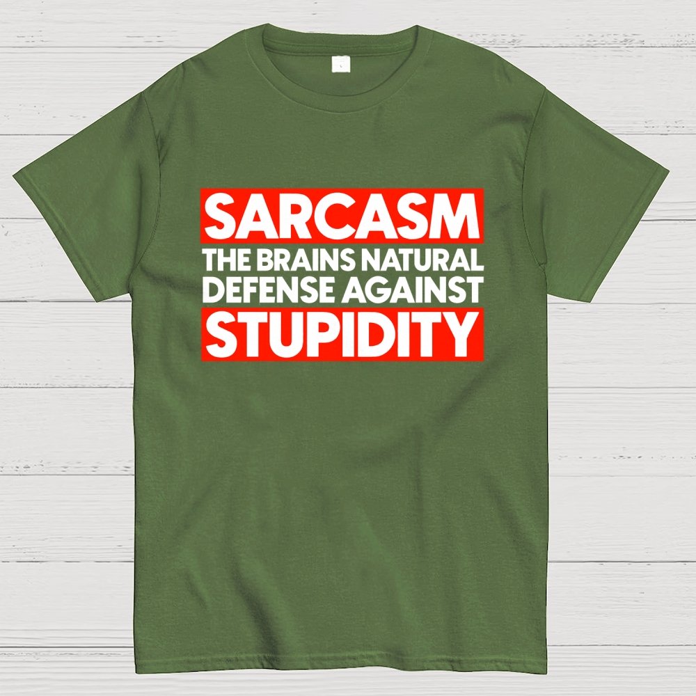 Sarcasm the brains natural defense against stupidity Geek T-Shirt