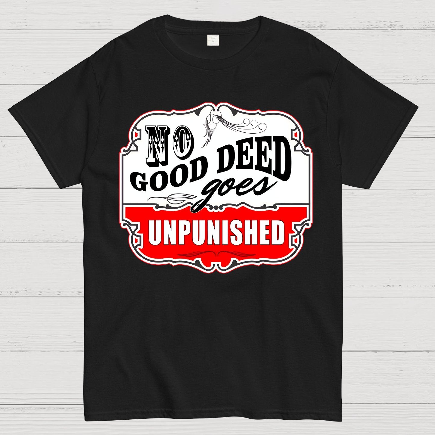 No Good Deed Goes Unpunished Sarcasm Geek T-Shirt
