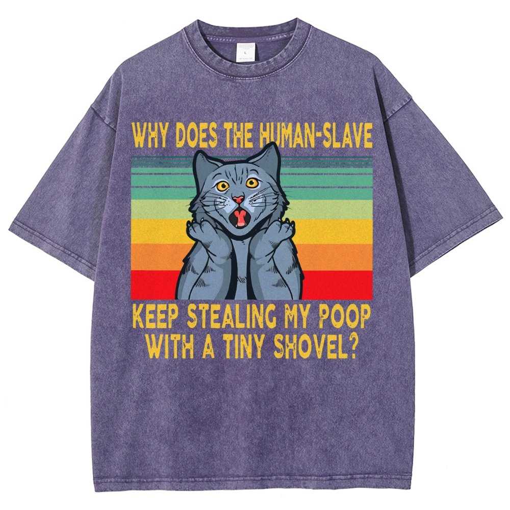 Why Does The Human-Slave Keep Stealing My Poop With A Tiny Shovel Vintage Distressed T-shirt