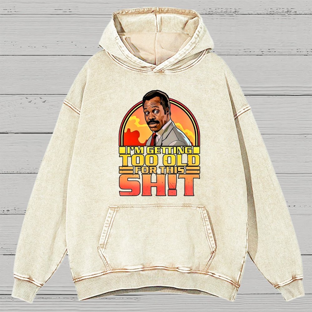 I'm Getting Too Old For This Sh*t Vintage Distressed Hoodie