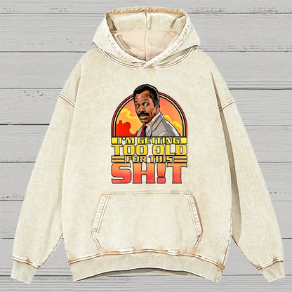 I'm Getting Too Old For This Sh*t Vintage Distressed Hoodie