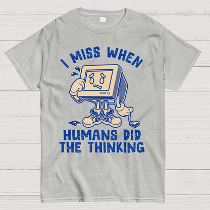 When Humans Did The Thinking Geek T-Shirt